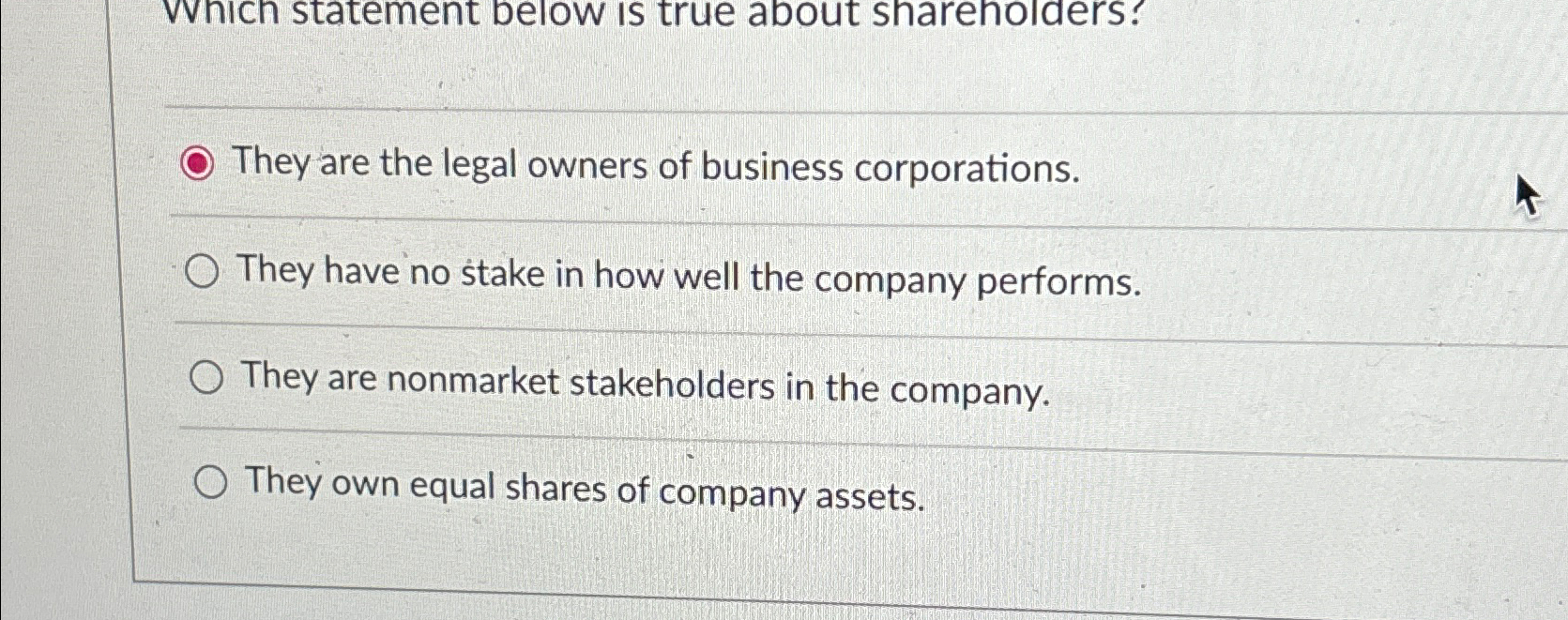  Wvich statement below is true about shareholders? They are the legal
