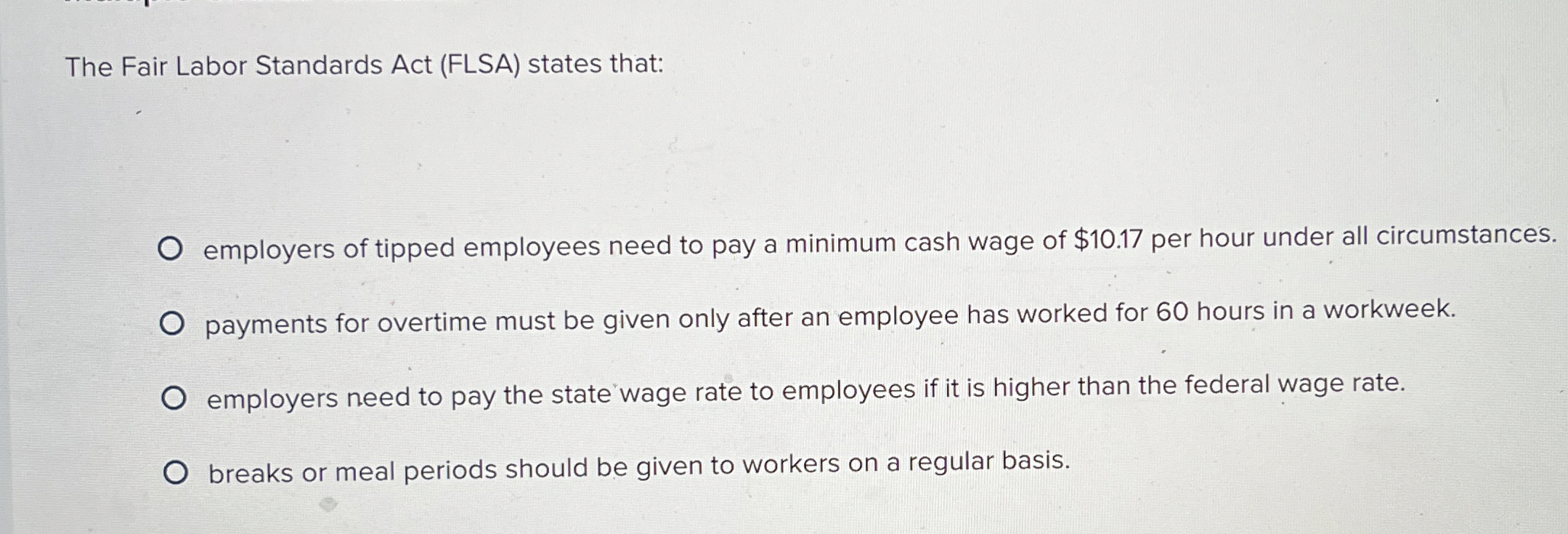  The Fair Labor Standards Act (FLSA) states that: employers of tipped