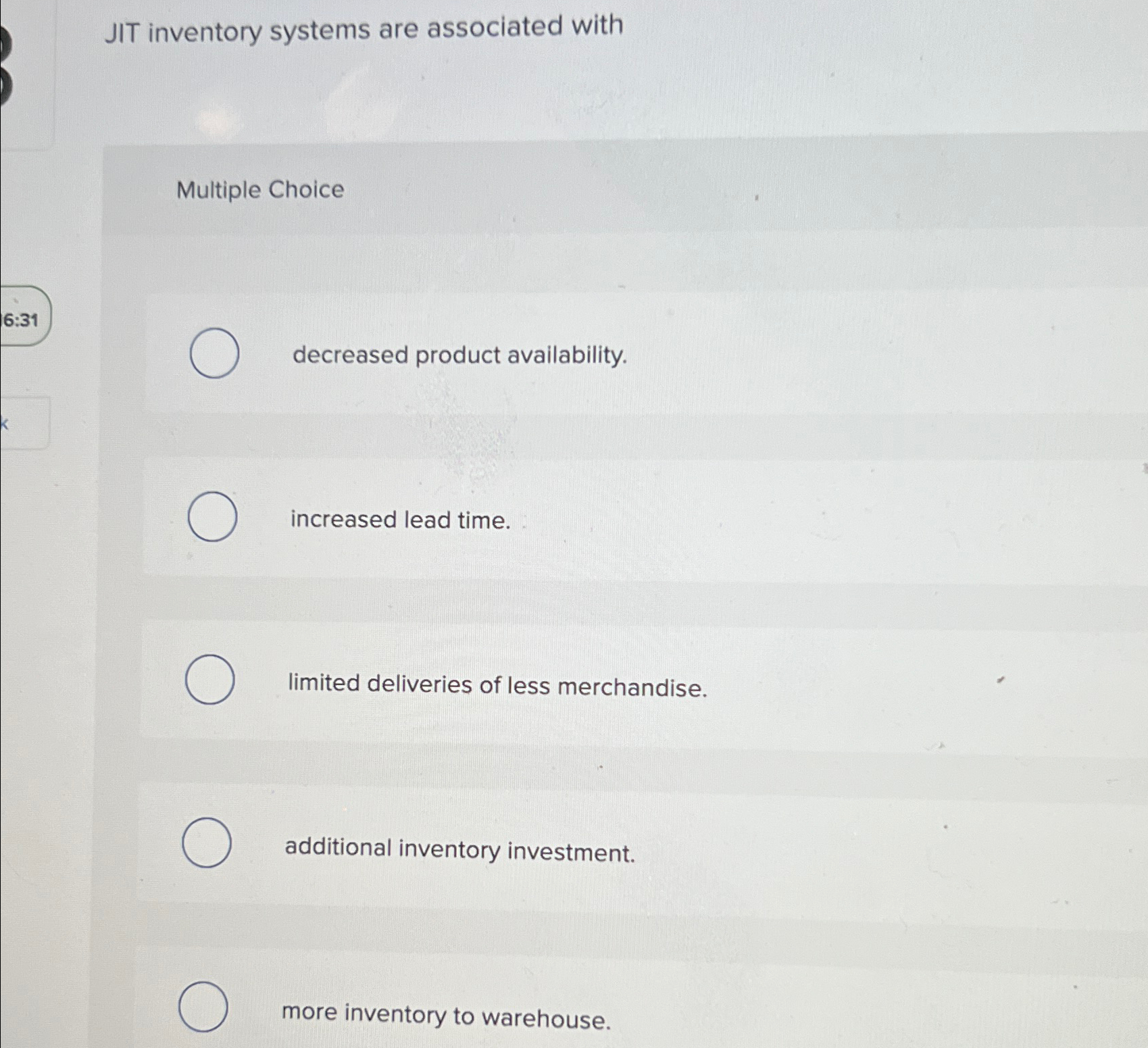  JIT inventory systems are associated with Multiple Choice decreased product availability.