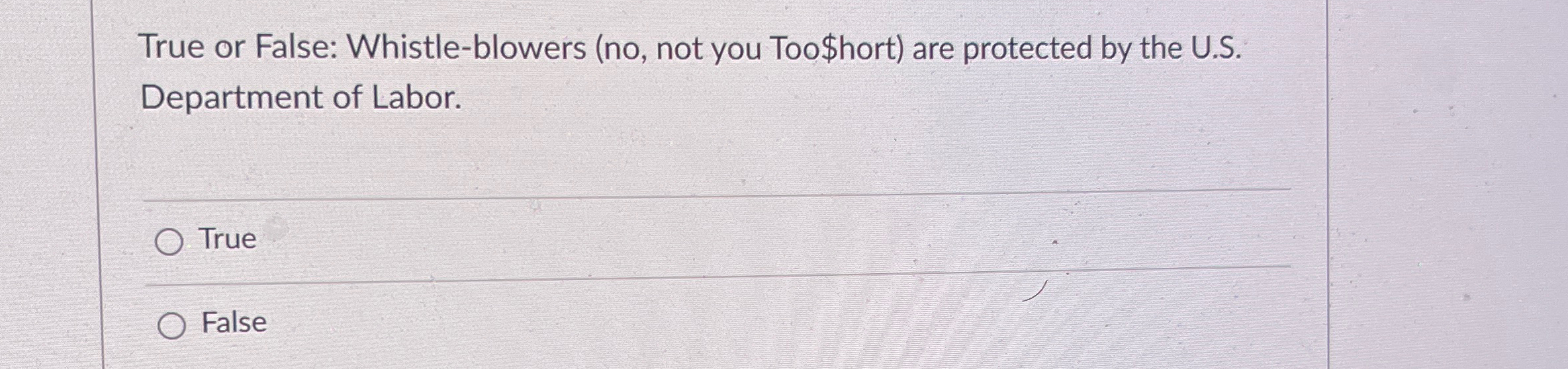  True or False: Whistle-blowers (no, not you Too$hort) are protected by