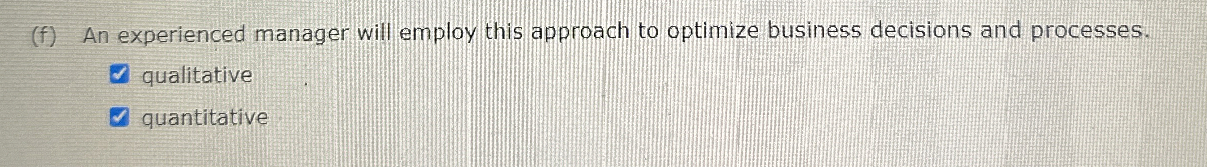  (f) An experienced manager will employ this approach to optimize business