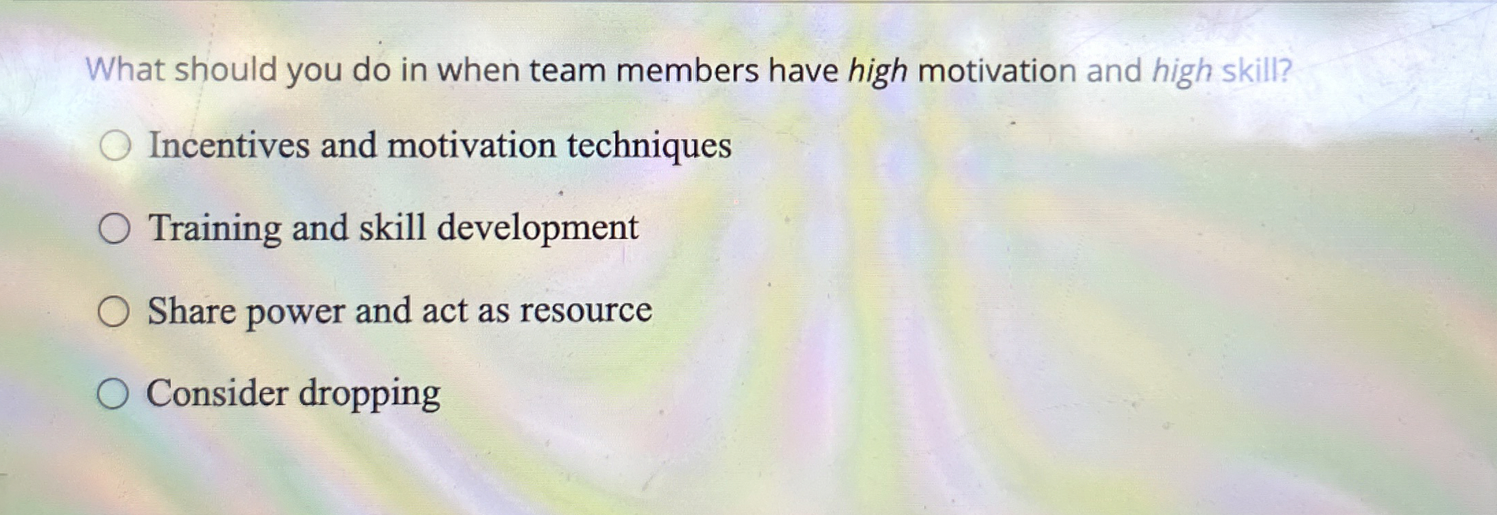  What should you do in when team members have high motivation