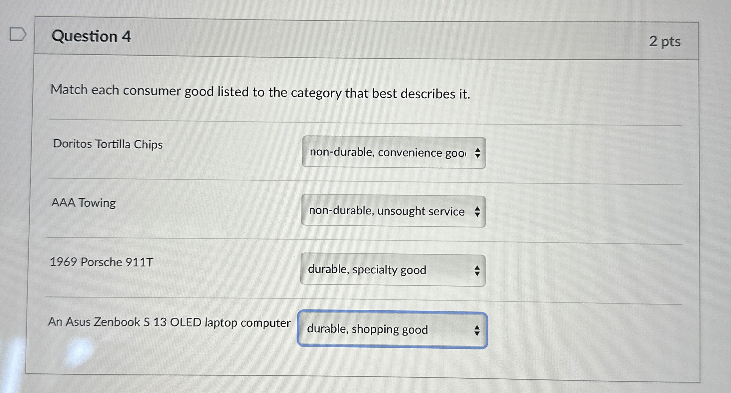  Question 4 2 pts Match each consumer good listed to the
