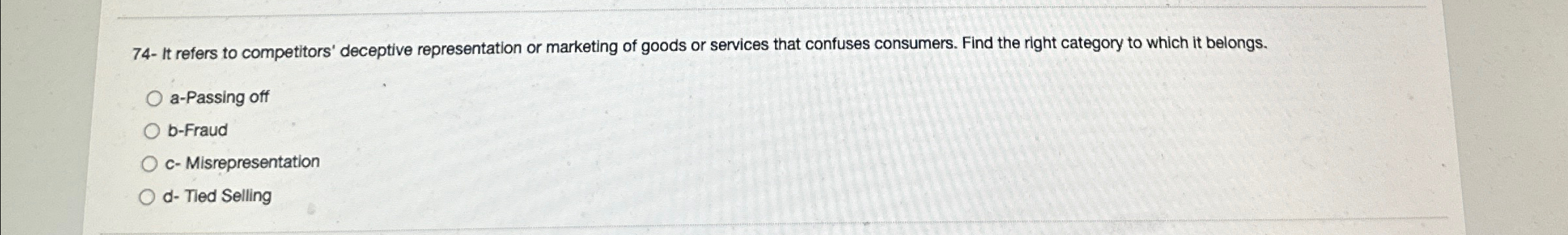  74- It refers to competitors' deceptive representation or marketing of goods