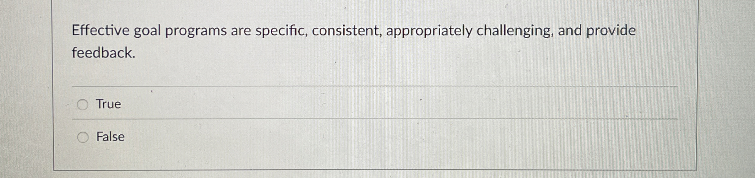  Effective goal programs are specific, consistent, appropriately challenging, and provide feedback.