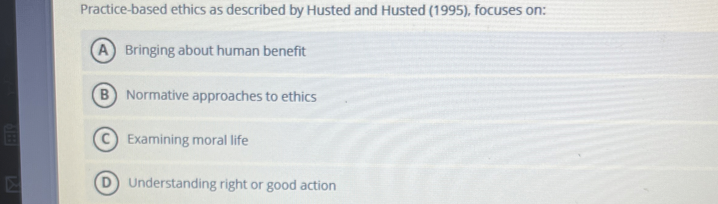  Practice-based ethics as described by Husted and Husted (1995), focuses on: