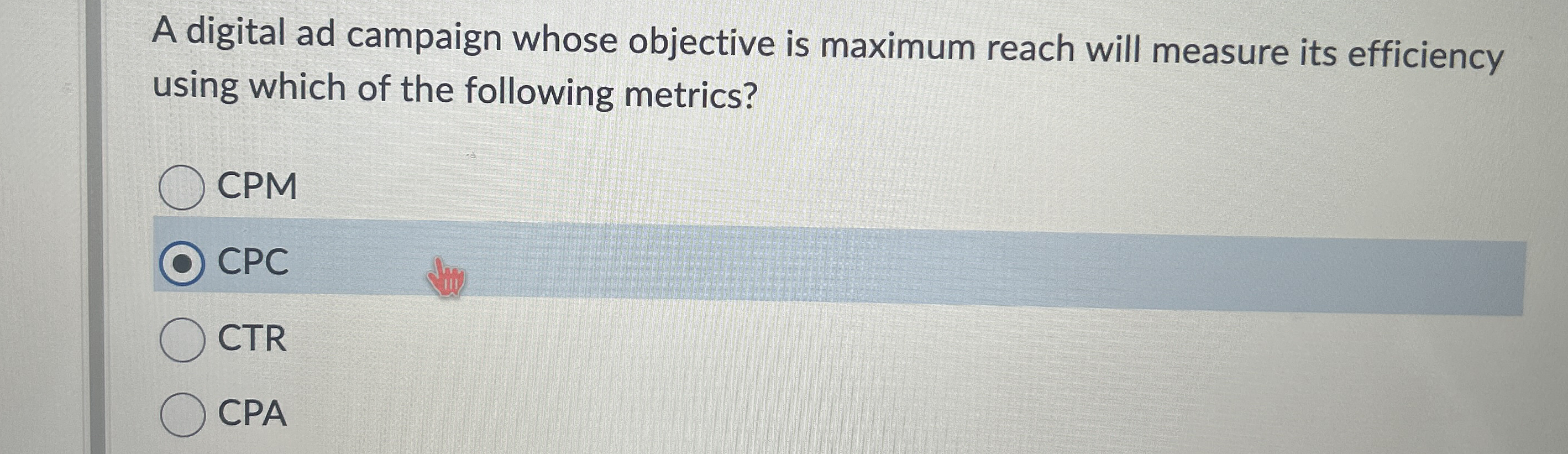  A digital ad campaign whose objective is maximum reach will measure