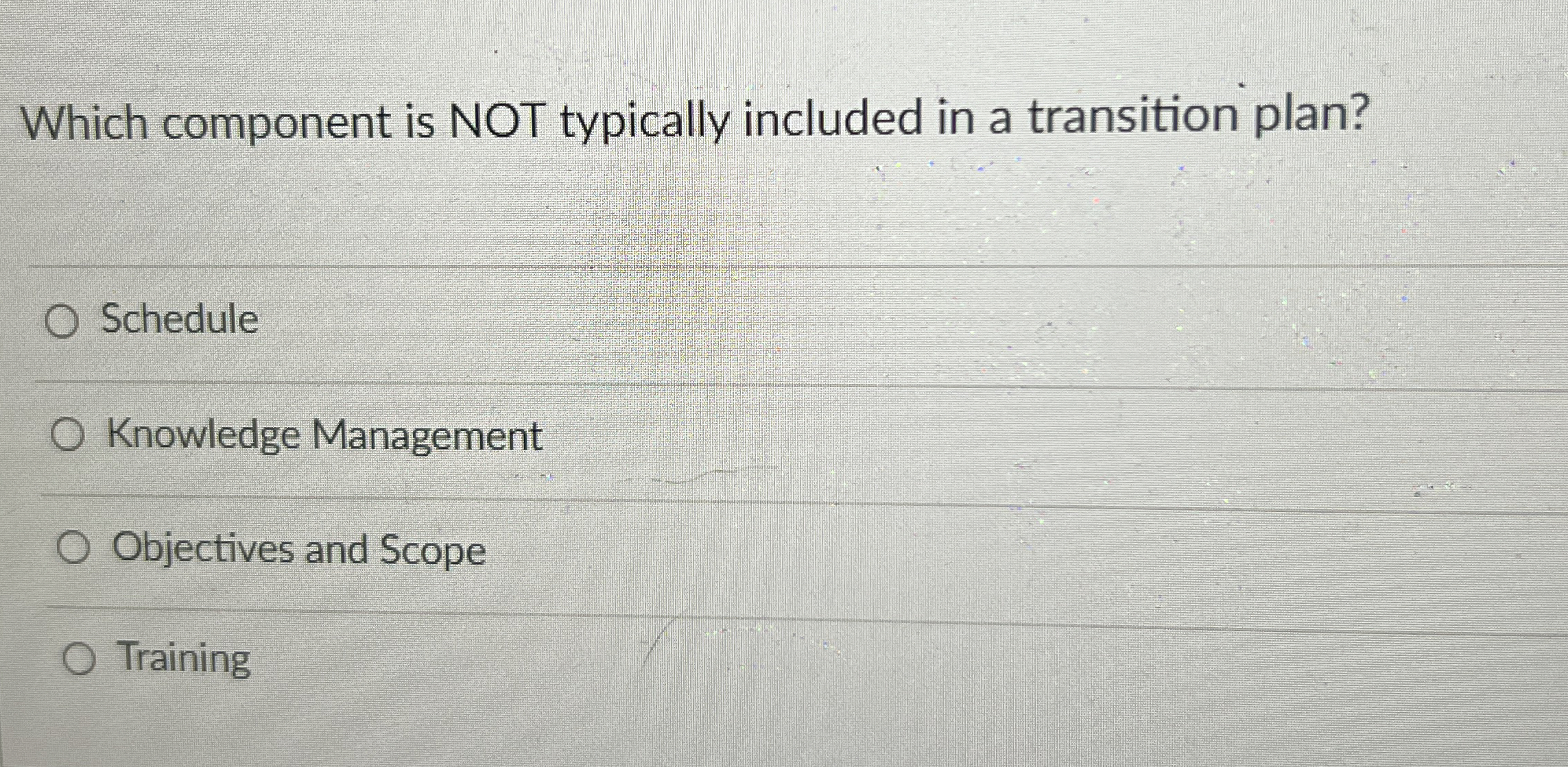  Which component is NOT typically included in a transition plan? Schedule