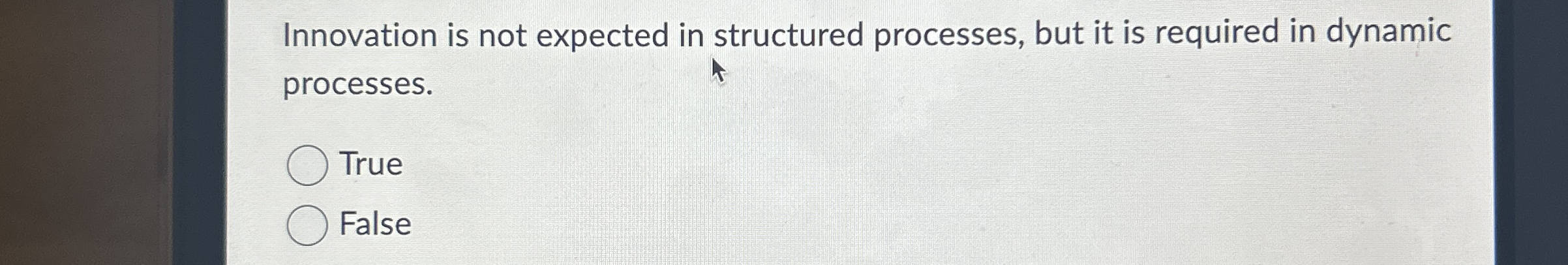  Innovation is not expected in structured processes, but it is required