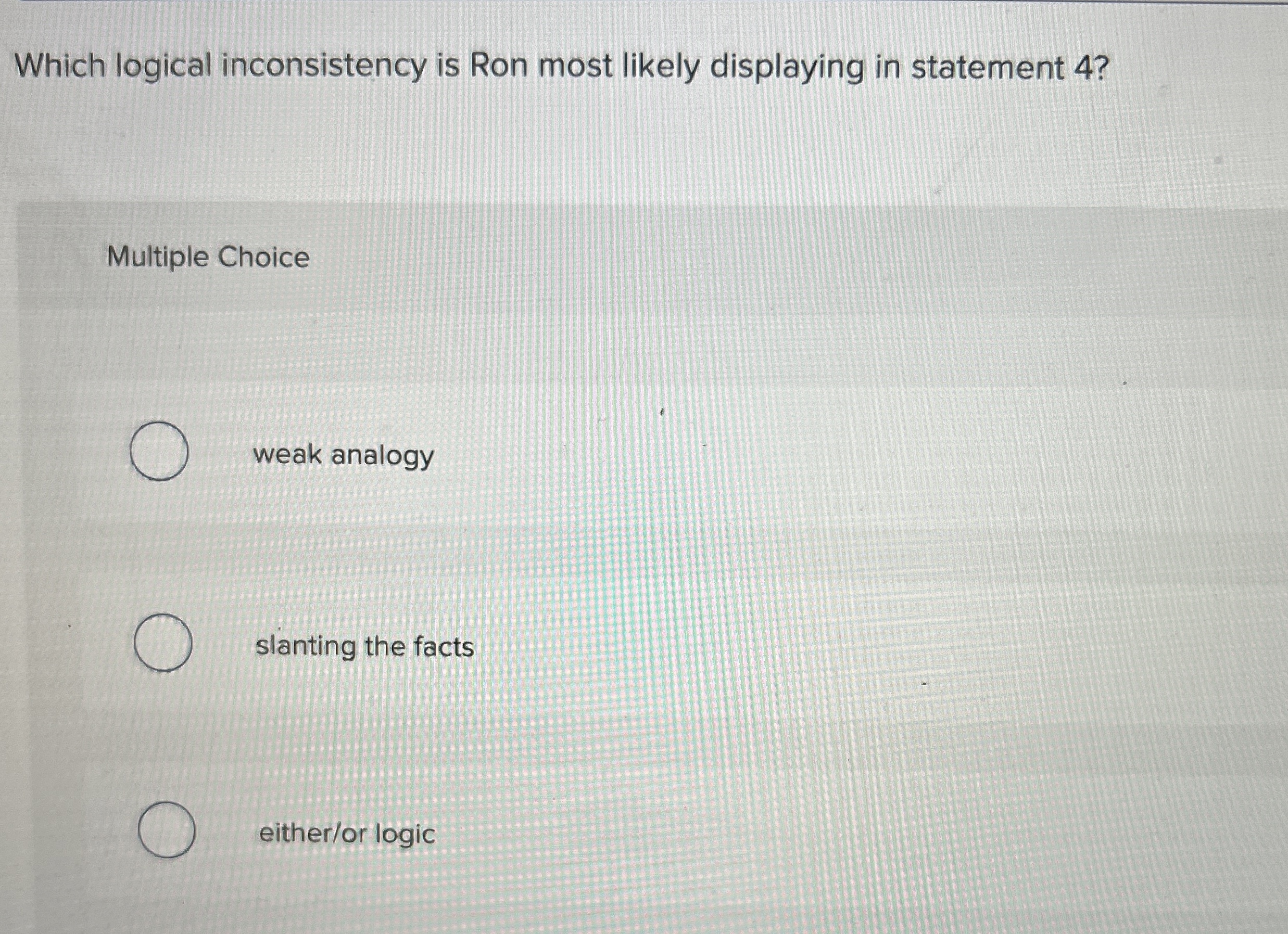  Which logical inconsistency is Ron most likely displaying in statement 4?