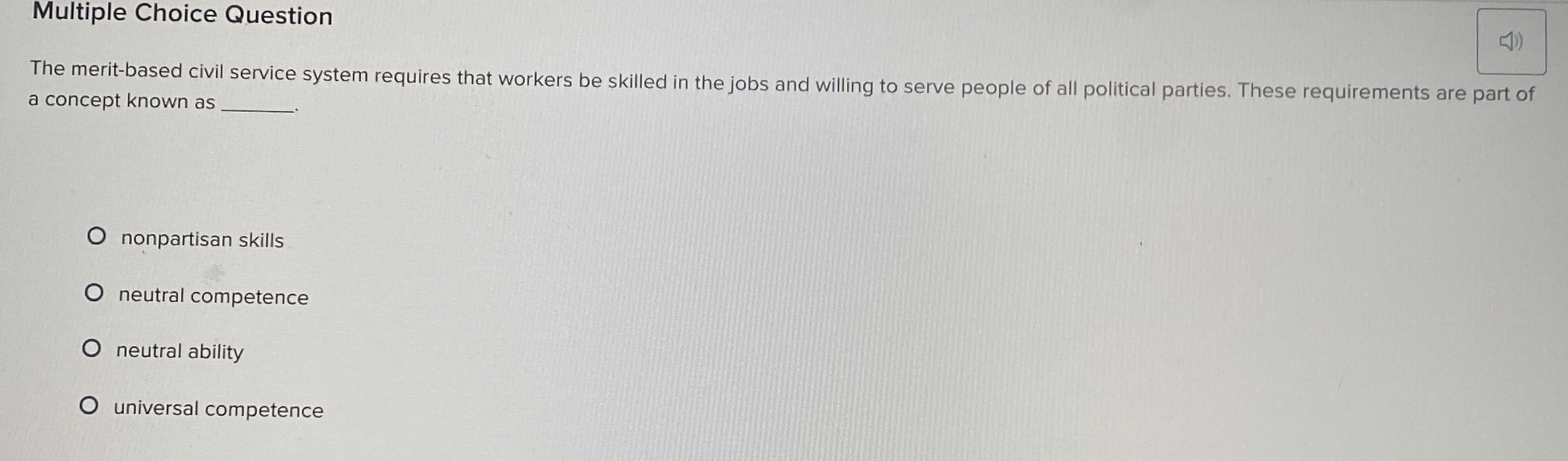  Multiple Choice Question The merit-based civil service system requires that workers