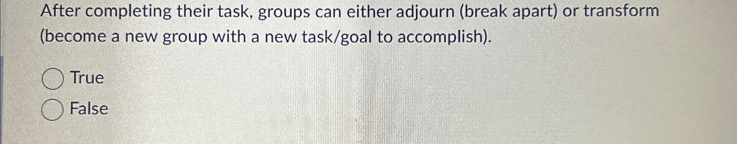  After completing their task, groups can either adjourn (break apart) or