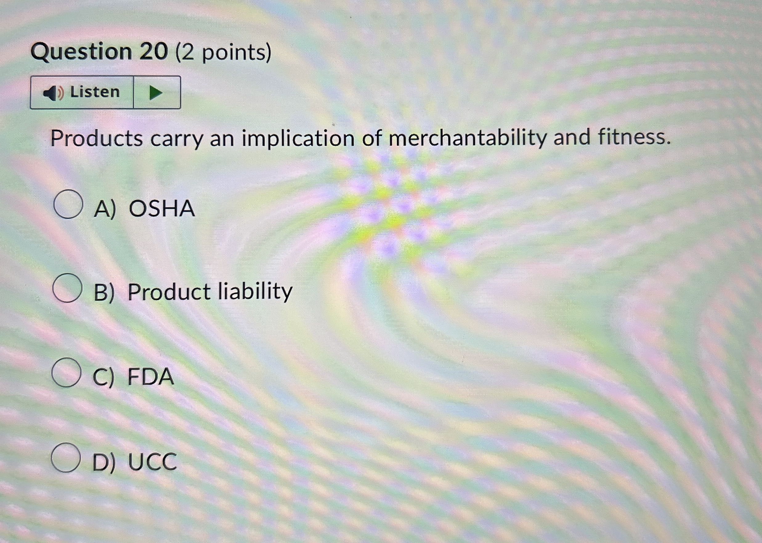  Question 20(2 points) Products carry an implication of merchantability and fitness.