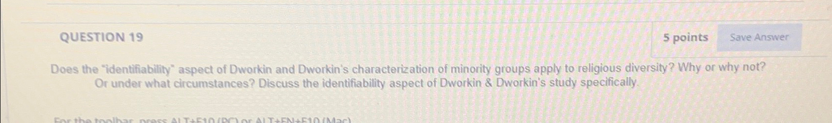  QUESTION 19 5 points Does the "identifiability" aspect of Dworkin and