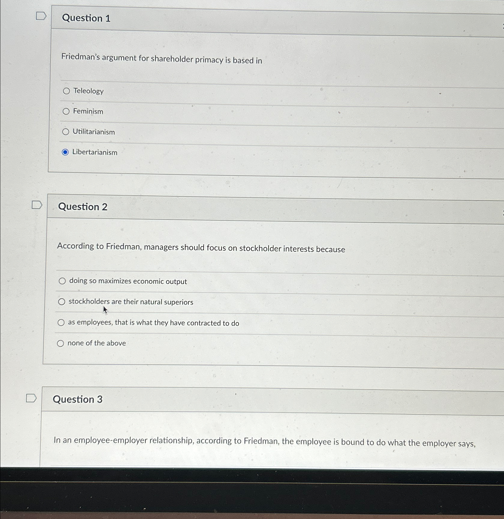  Question 1 Friedman's argument for shareholder primacy is based in Teleology