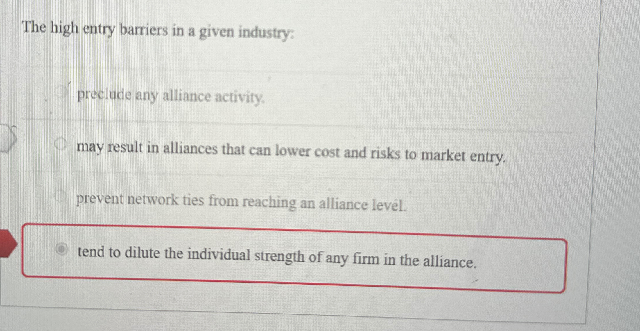  The high entry barriers in a given industry: preclude any alliance