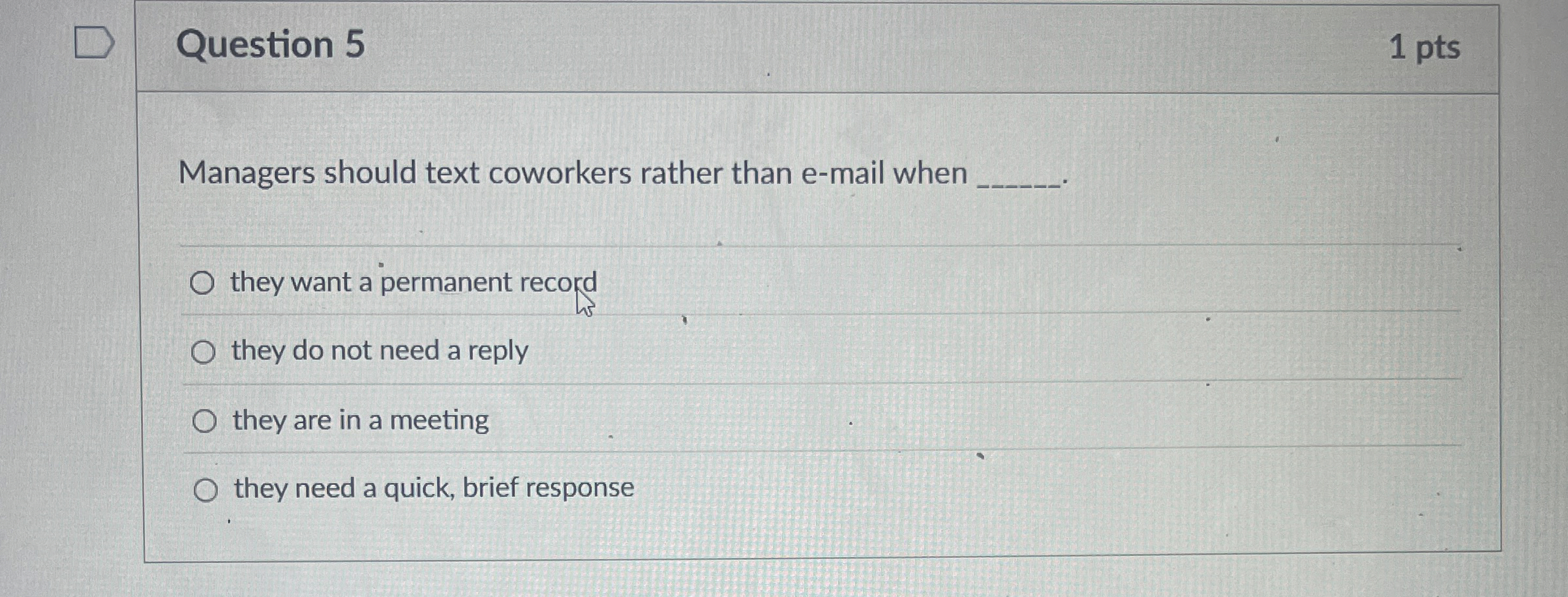  Question 5 Managers should text coworkers rather than e-mail when they