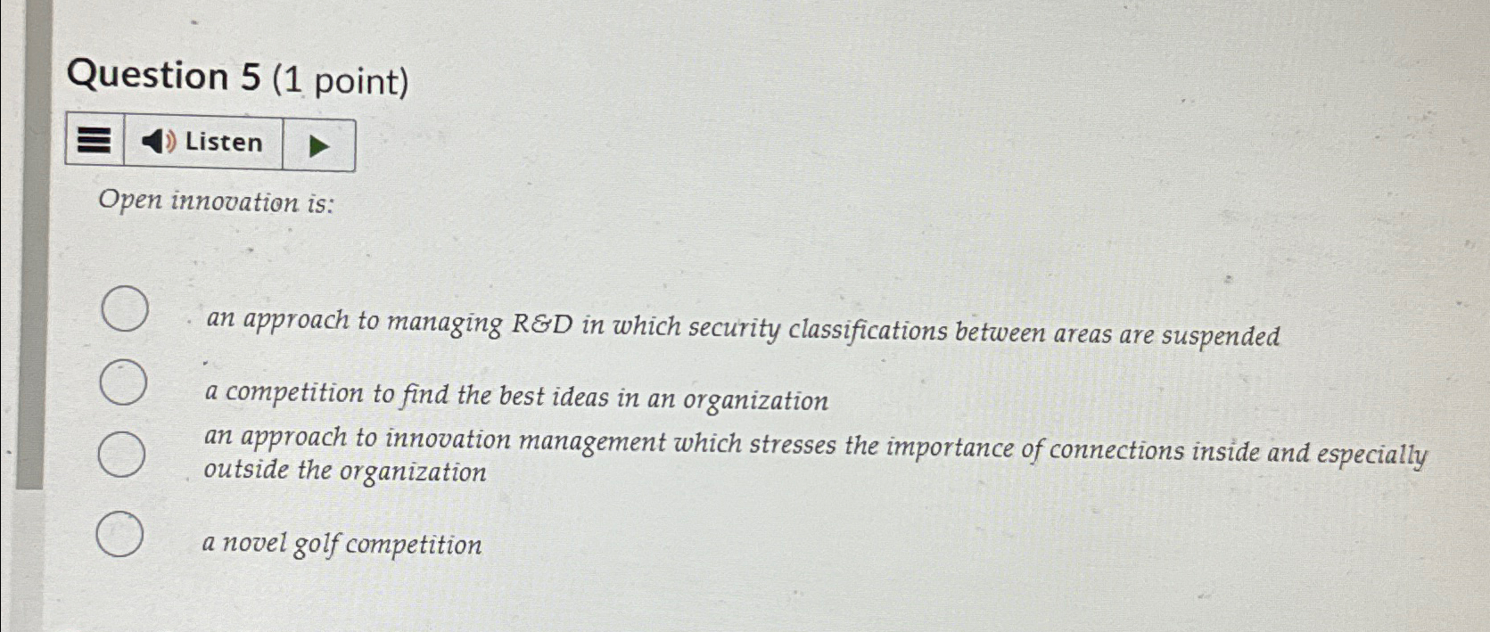  Question 5(1 point) Listen Open innovation is: an approach to managing