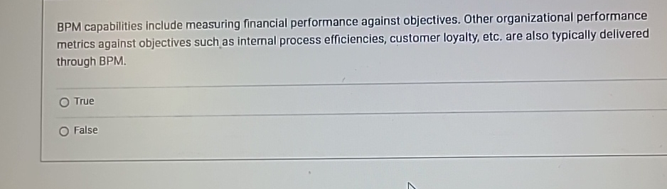  BPM capabilities include measuring financial performance against objectives. Other organizational performance