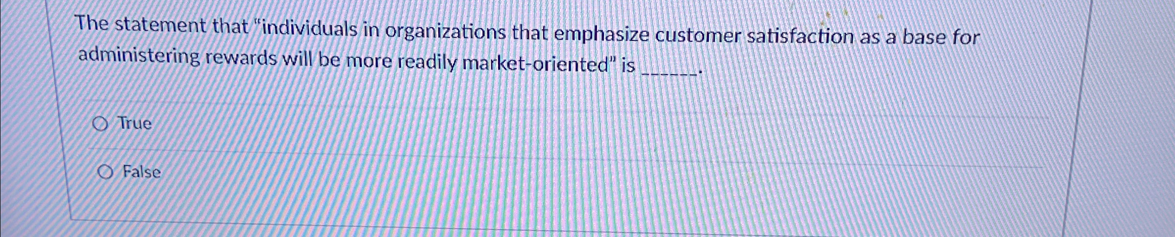  The statement that "individuals in organizations that emphasize customer satisfaction as