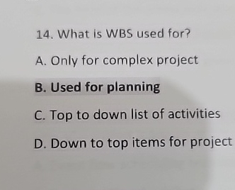  What is WBS used for? A. Only for complex project B.