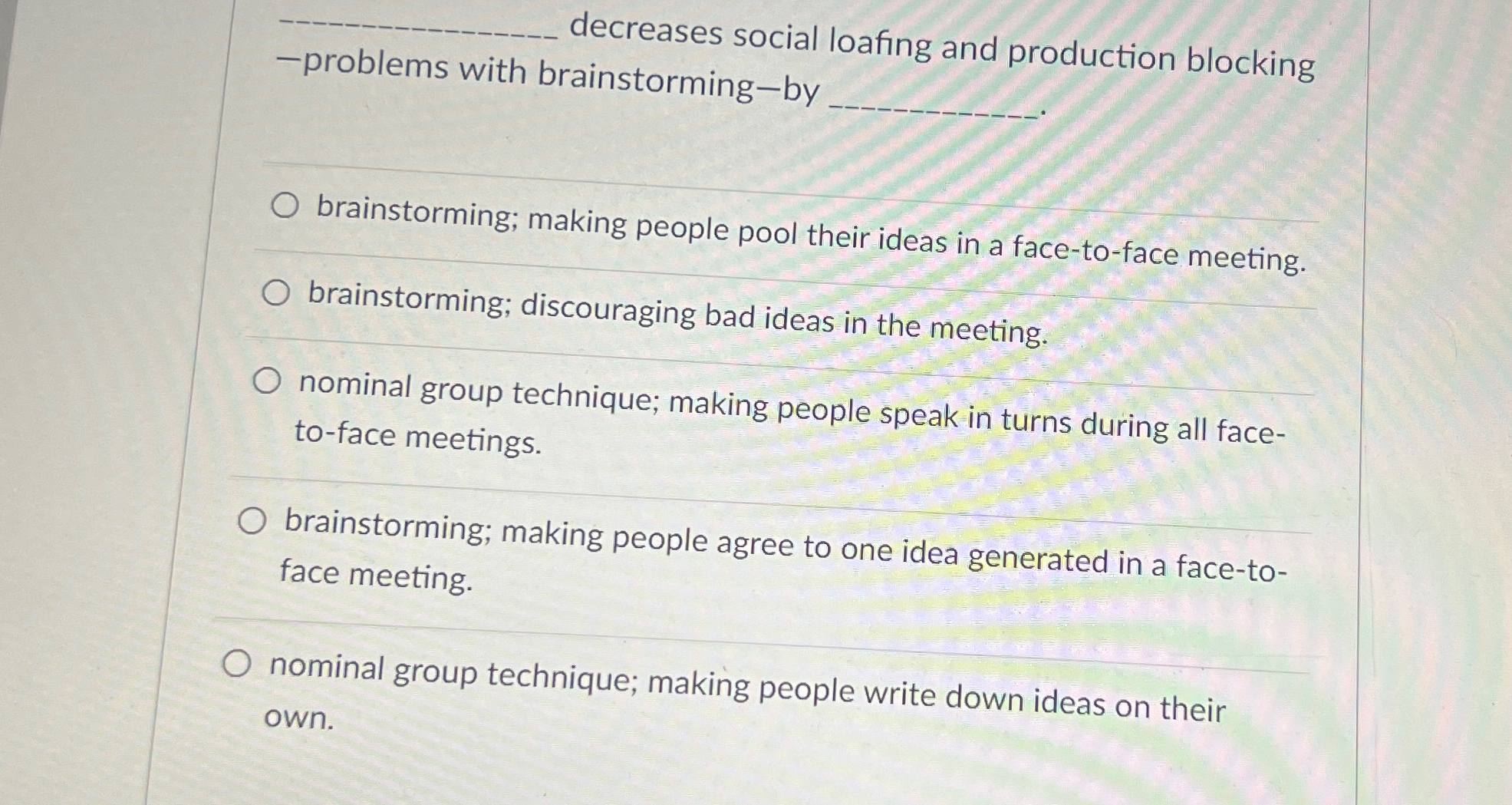  q, decreases social loafing and production blocking -problems with brainstorming-by brainstorming;