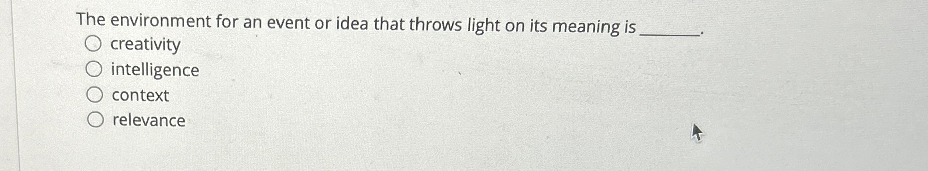  The environment for an event or idea that throws light on