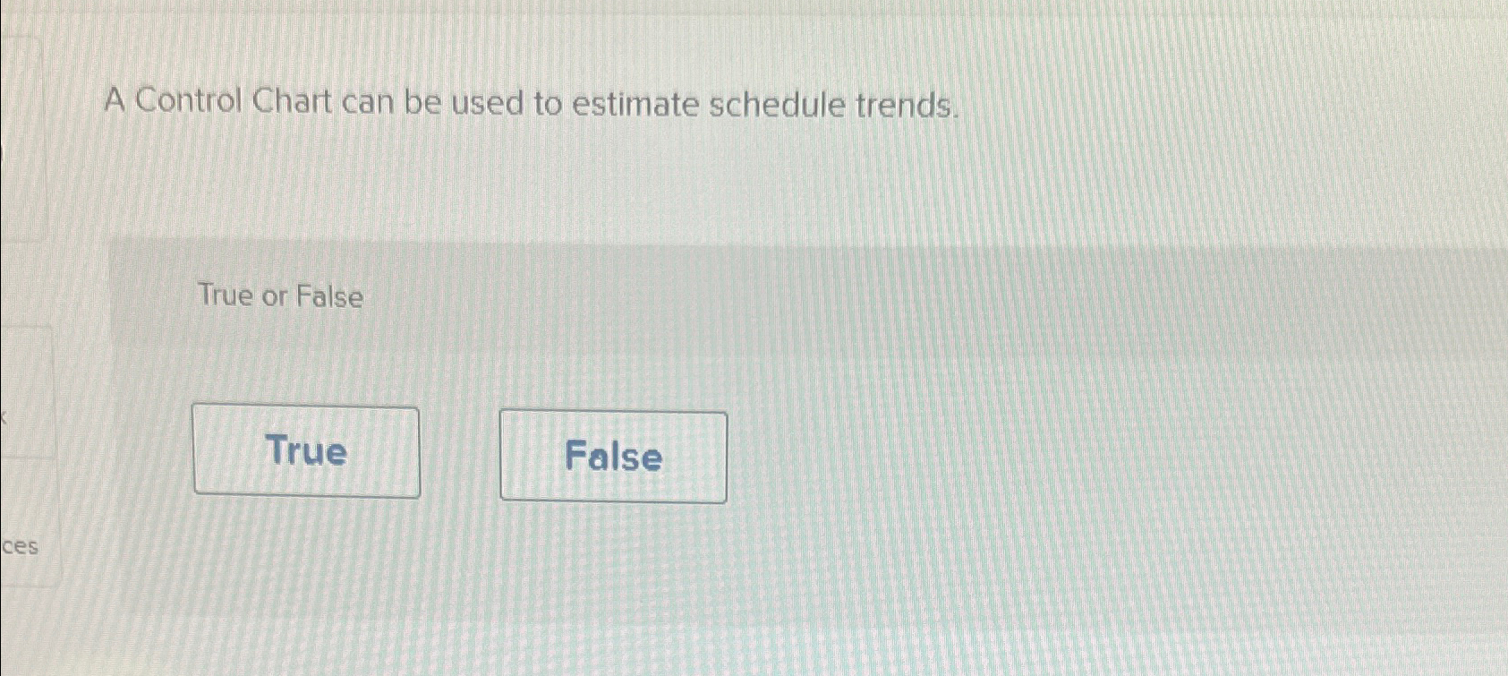  A Control Chart can be used to estimate schedule trends. True