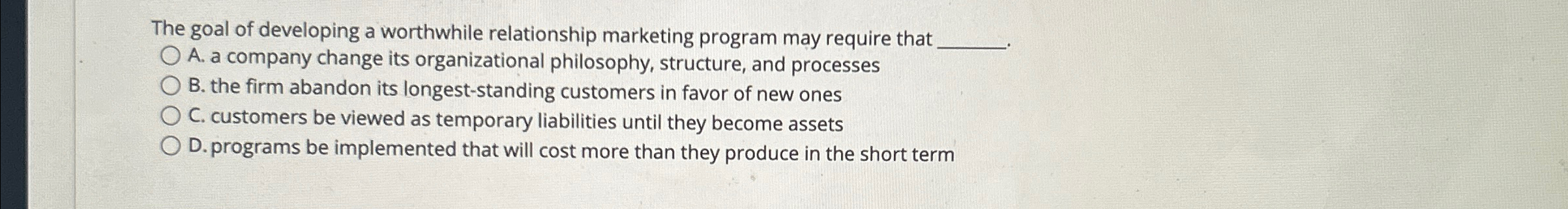  The goal of developing a worthwhile relationship marketing program may require