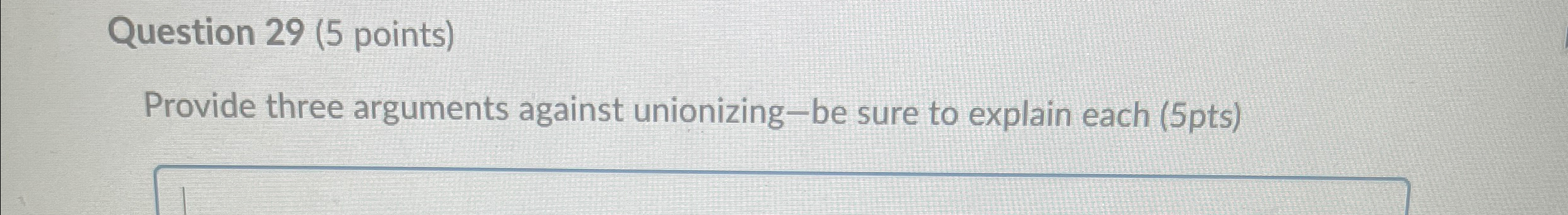  Question 29(5 points) Provide three arguments against unionizing-be sure to explain