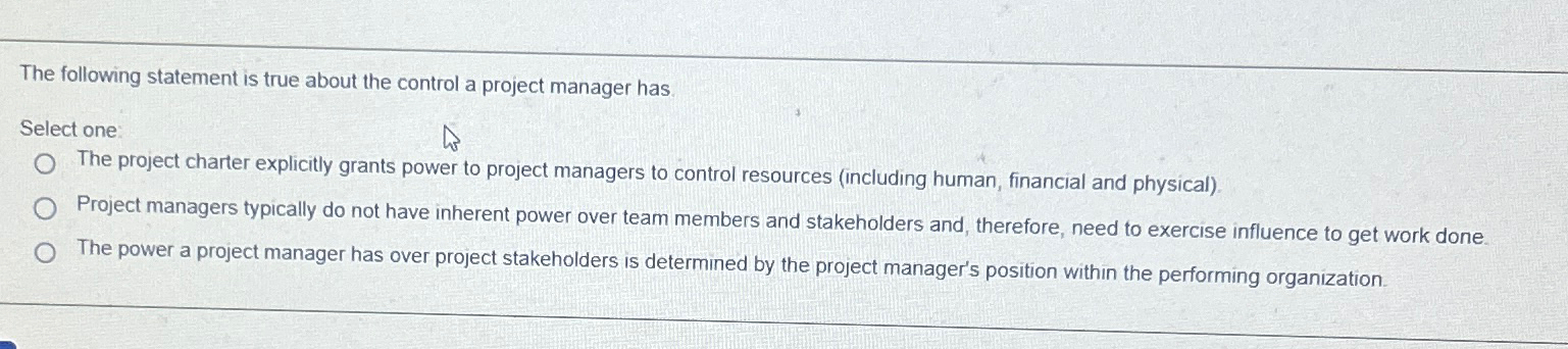  The following statement is true about the control a project manager