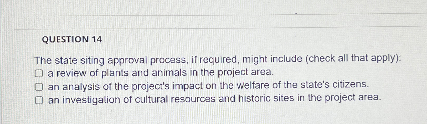  QUESTION 14 The state siting approval process, if required, might include
