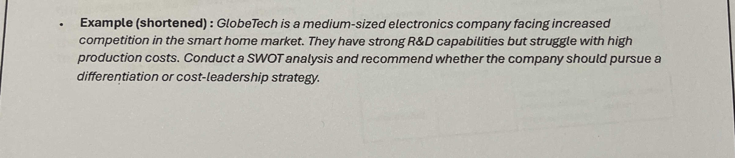  Example (shortened) : GlobeTech is a medium-sized electronics company facing increased