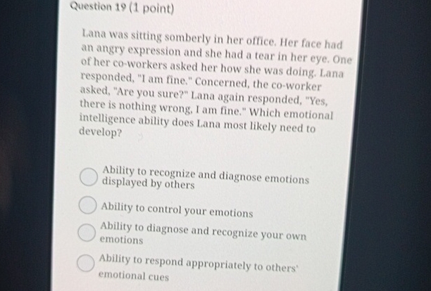  Question 19(1 point) Lana was sitting somberly in her office. Her