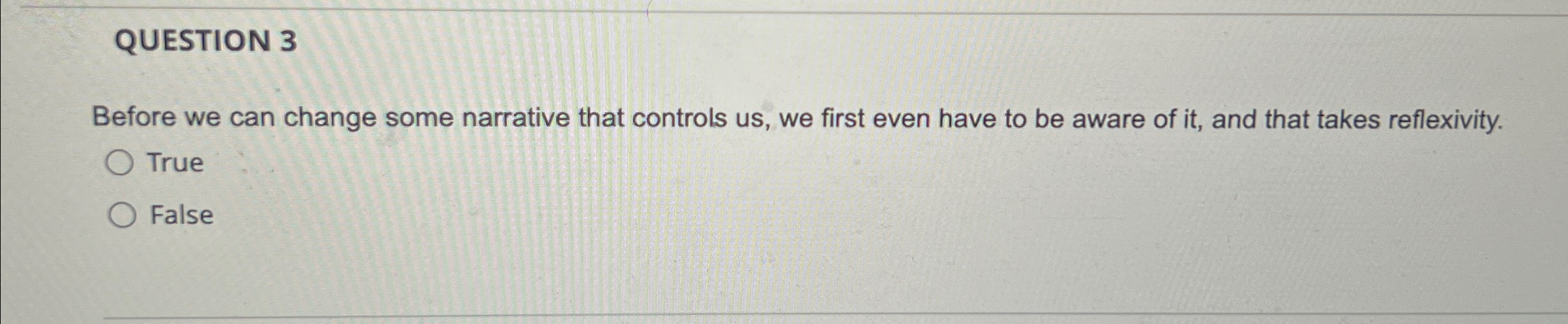  QUESTION 3 Before we can change some narrative that controls us,
