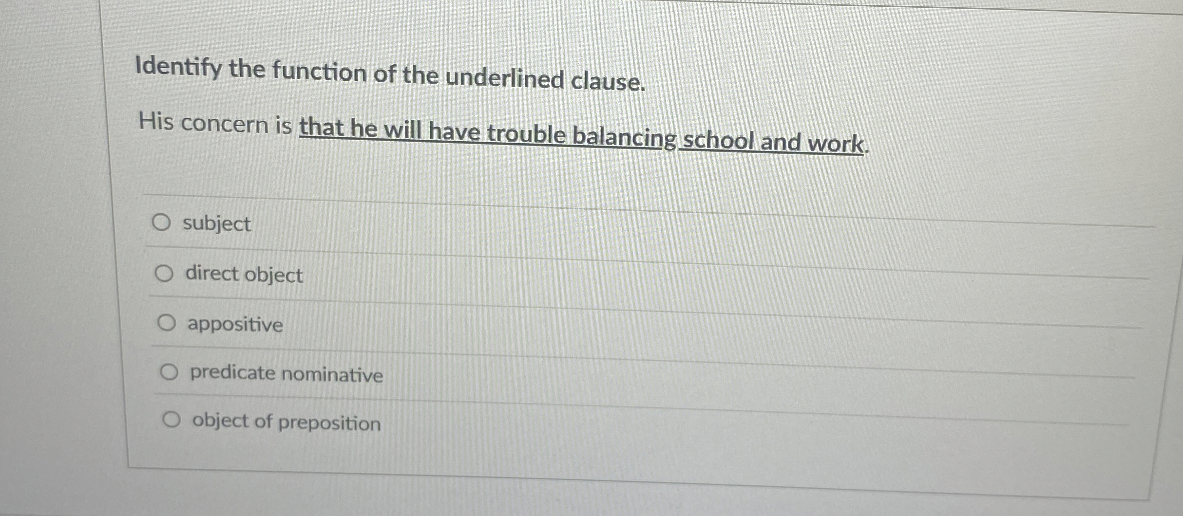  Identify the function of the underlined clause. His concern is that