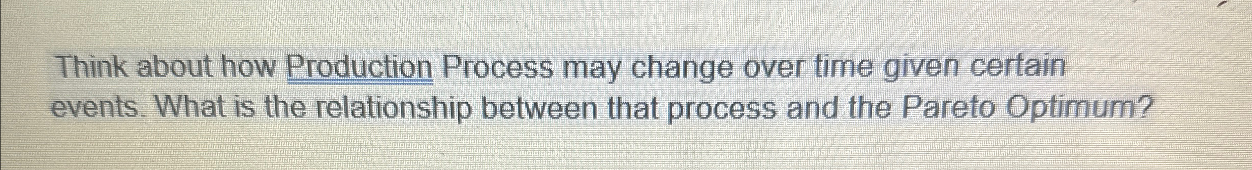  Think about how Production Process may change over time given cerfain