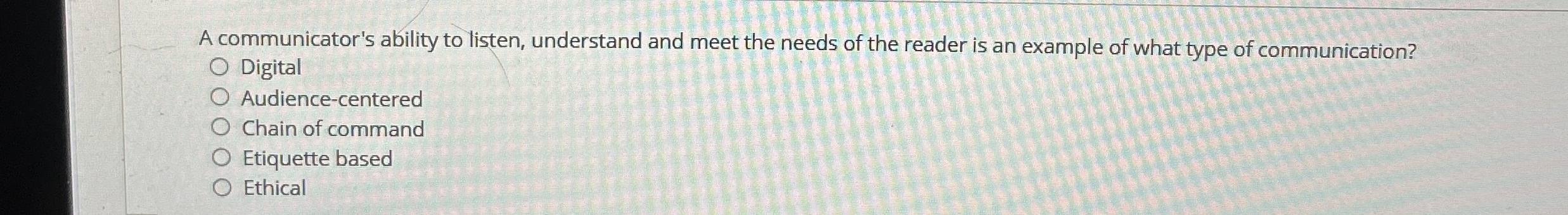  A communicator's ability to listen, understand and meet the needs of