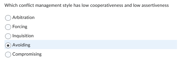  Which conflict management style has low cooperativeness and low assertiveness Arbitration