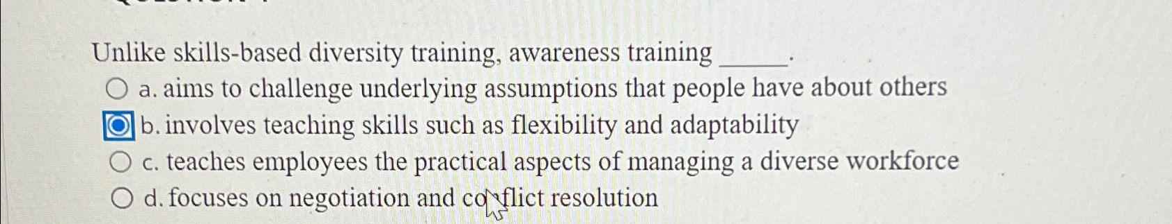  Unlike skills-based diversity training, awareness training a. aims to challenge underlying