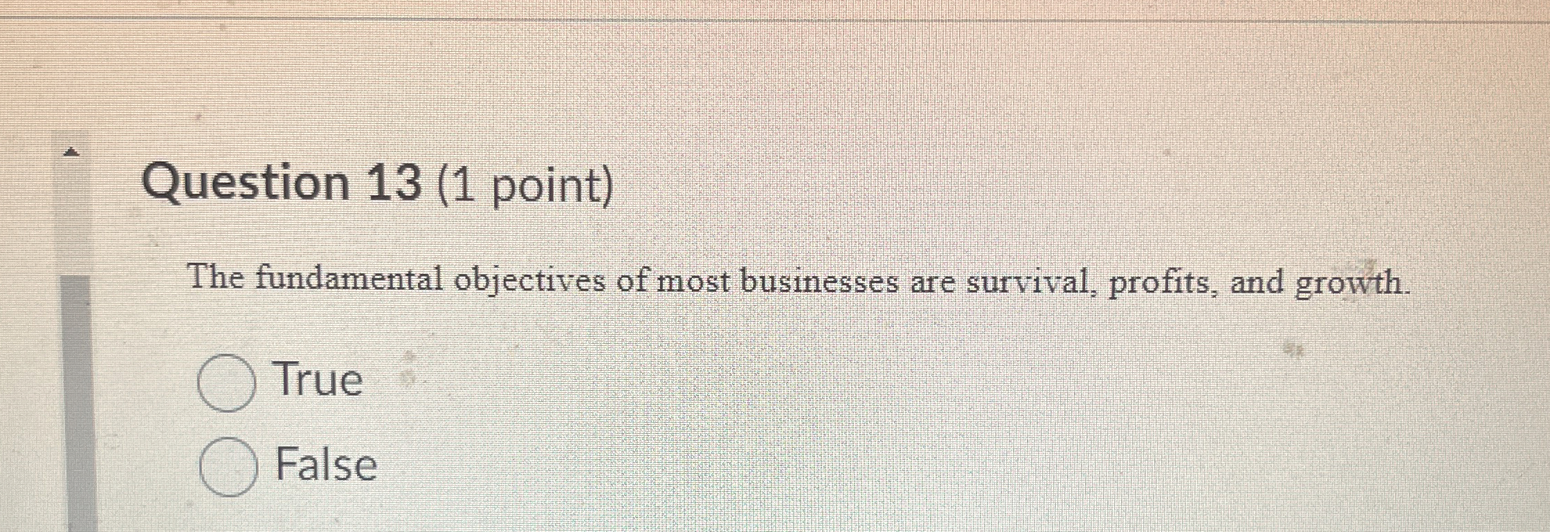  Question 13(1 point) The fundamental objectives of most businesses are survival,