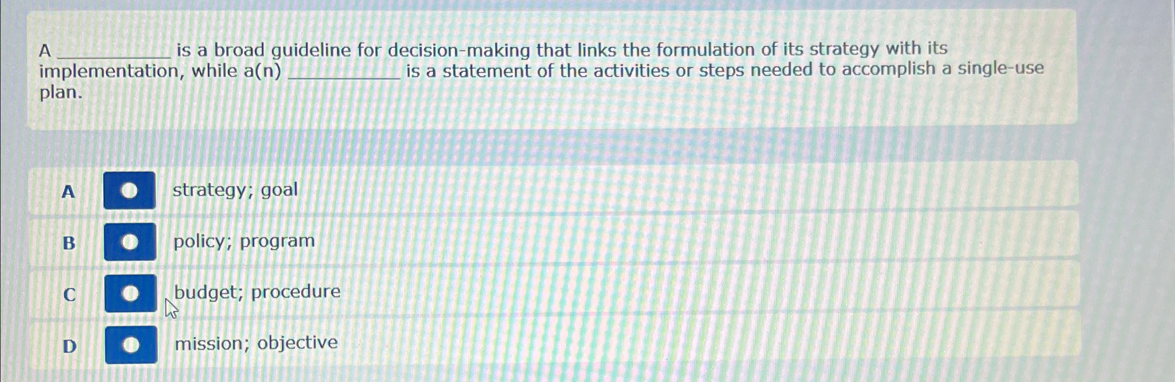  A is a broad guideline for decision-making that links the formulation