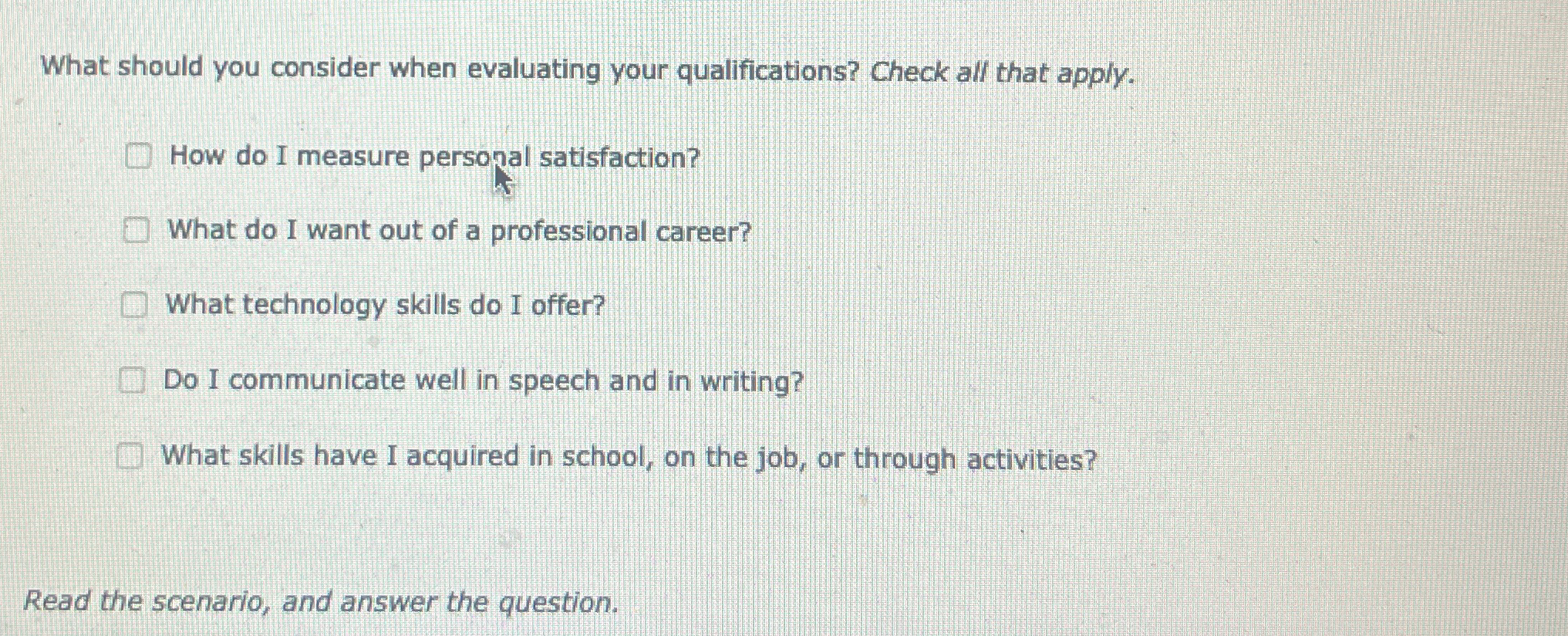  What should you consider when evaluating your qualifications? Check all that