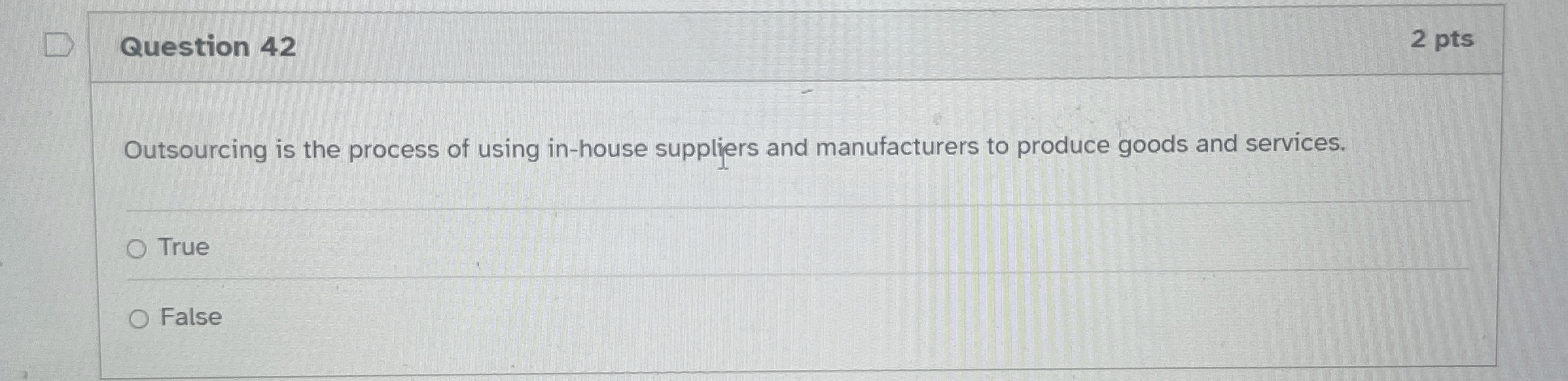  Question 42 Outsourcing is the process of using in-house suppliers and