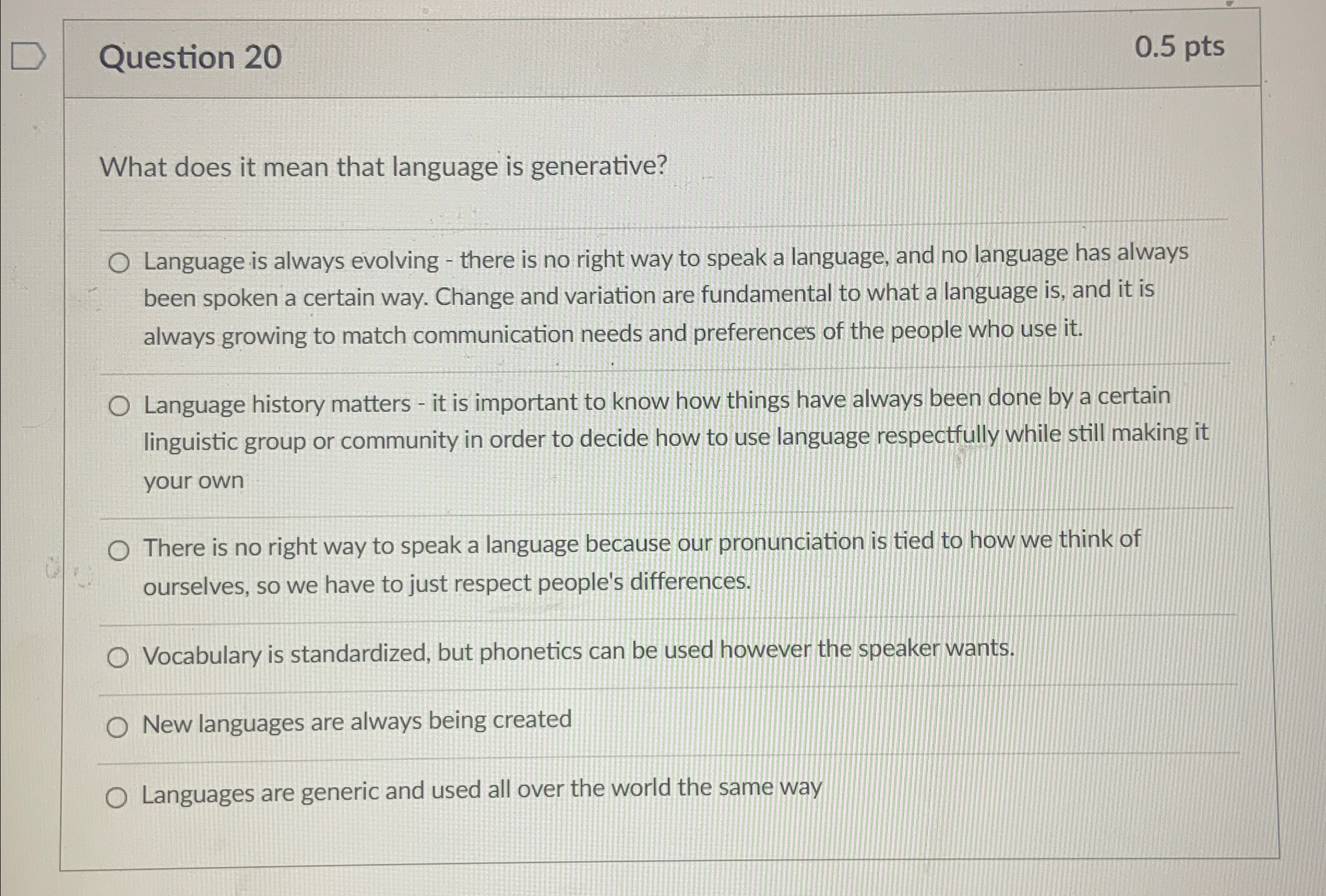  Question 20 0.5pts What does it mean that language is generative?