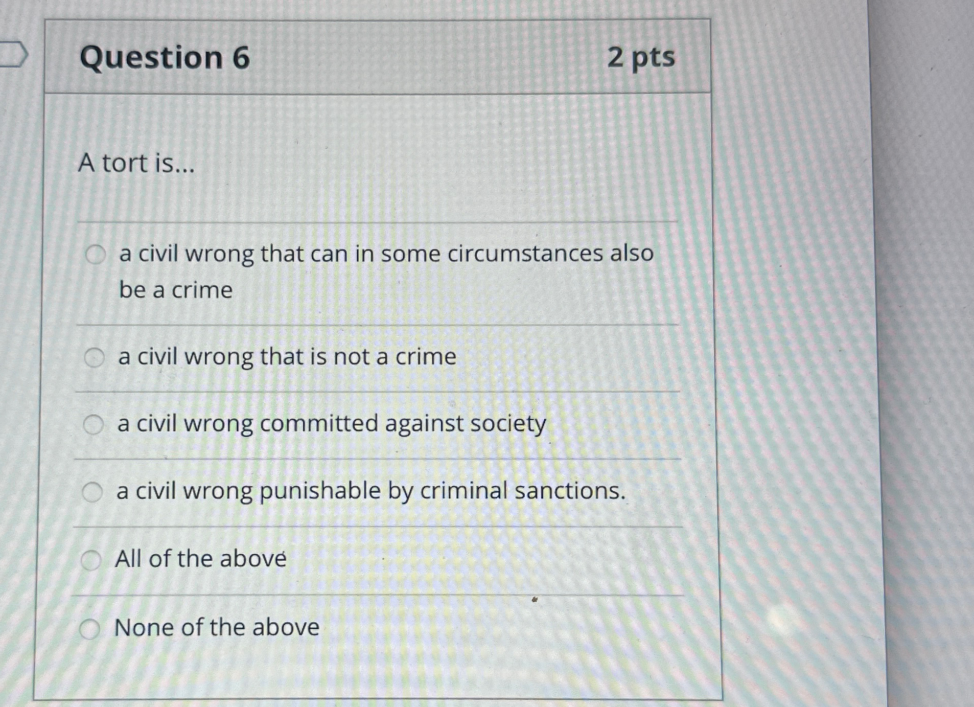  Question 6 2 pts A tort is... q, a civil wrong