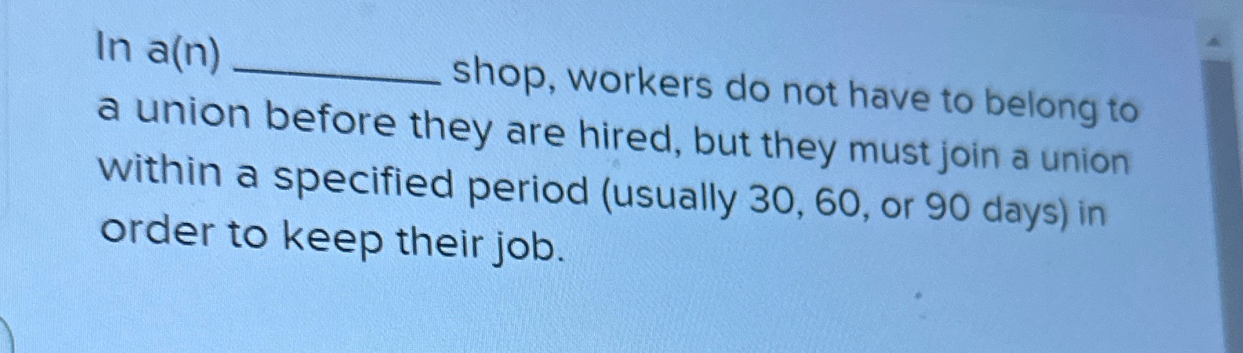  In a(n) shop, workers do not have to belong to a