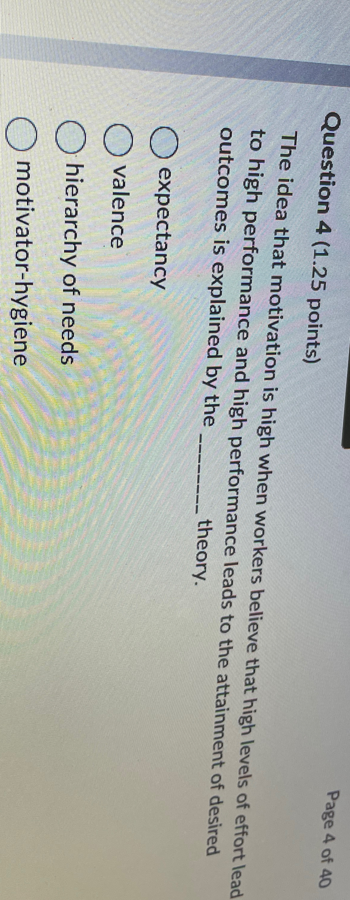  Question 4(1.25 points) Page 4 of 40 The idea that motivation