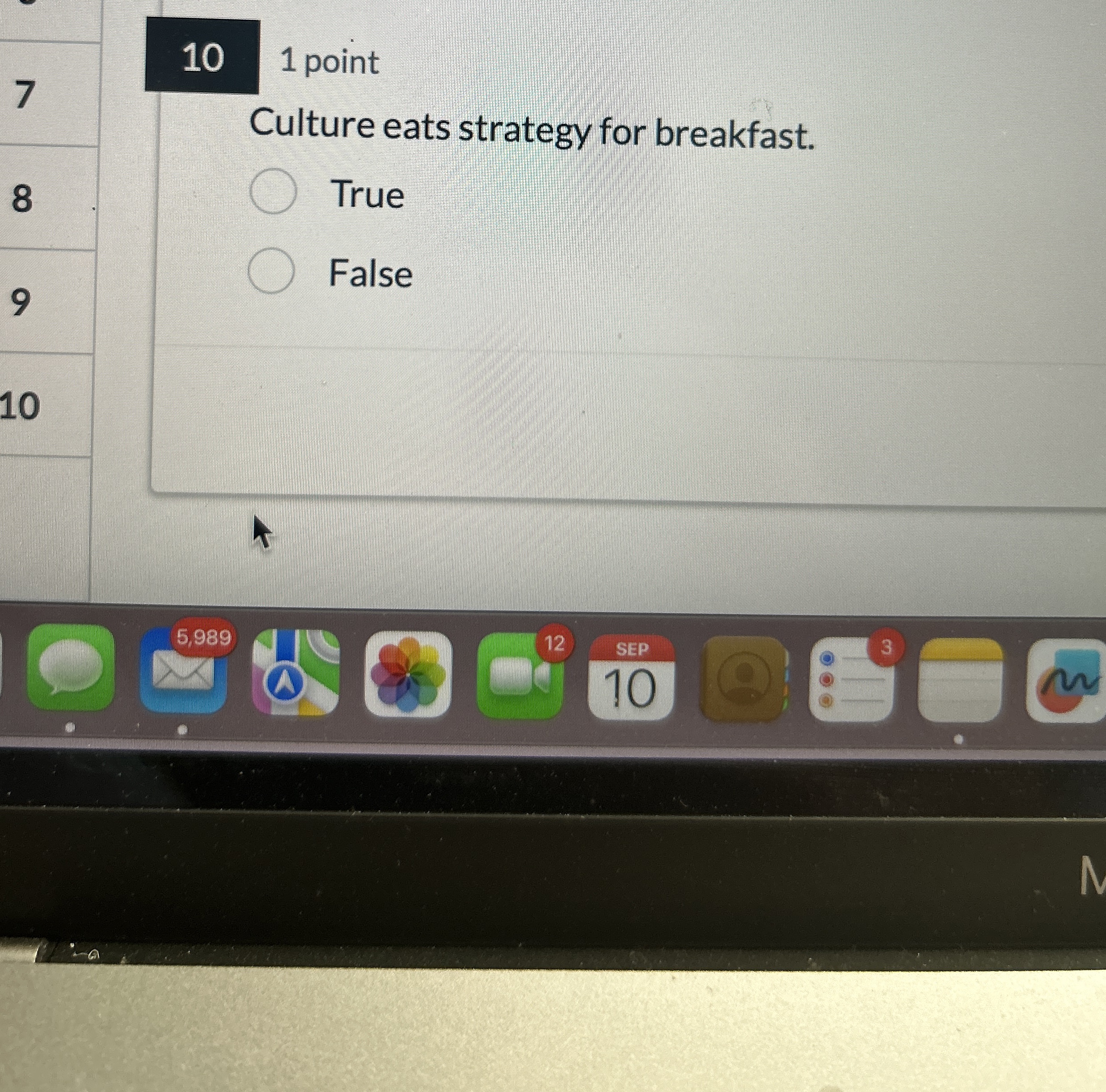  10 1 point 7 Culture eats strategy for breakfast. True False