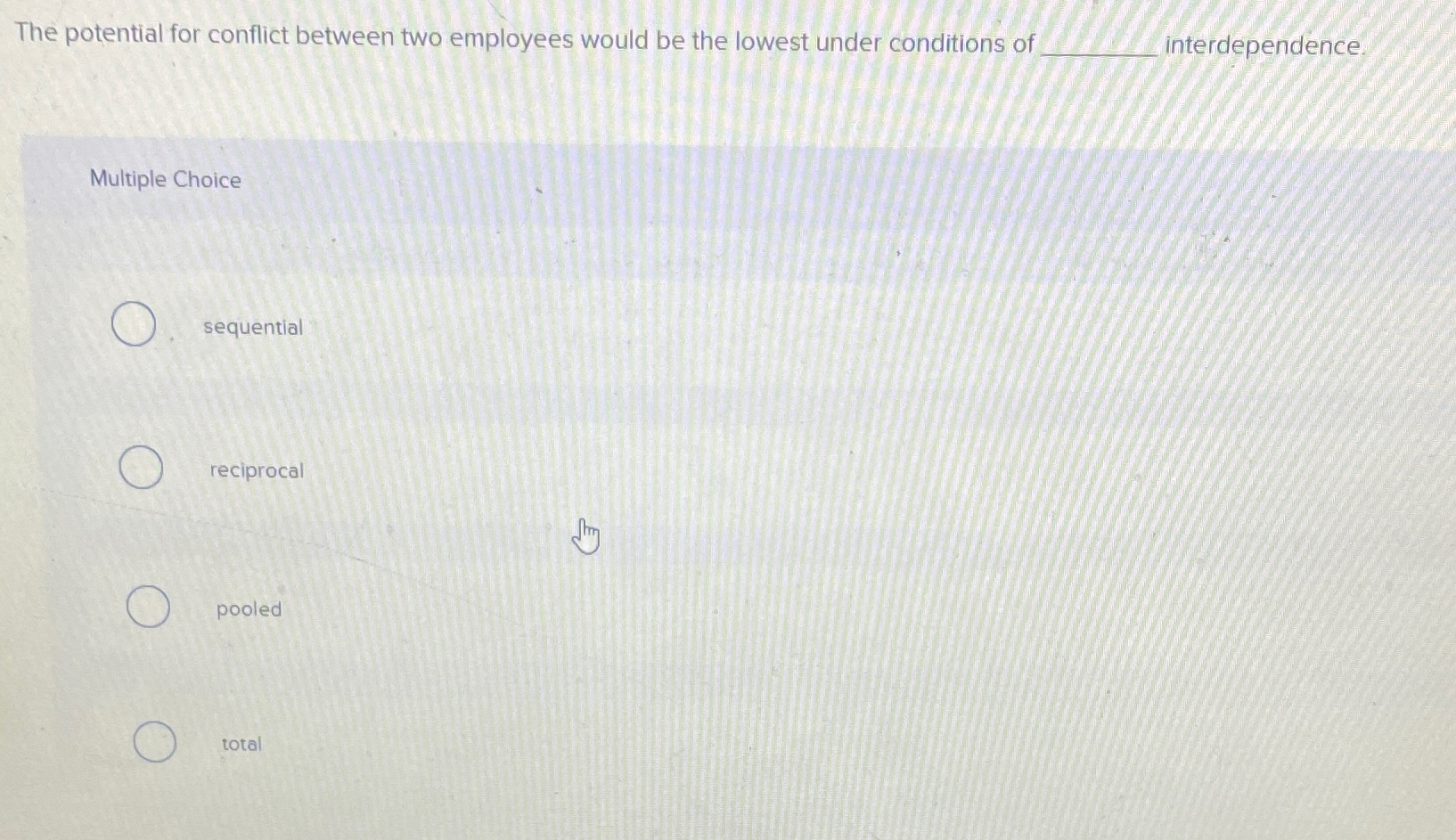 The potential for conflict between two employees would be the lowest